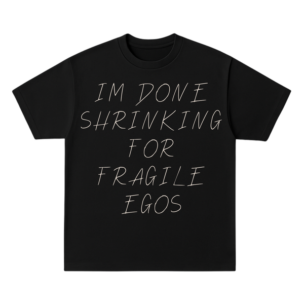 I'm Done Shrinking For Fragile Egos Tee (Black)